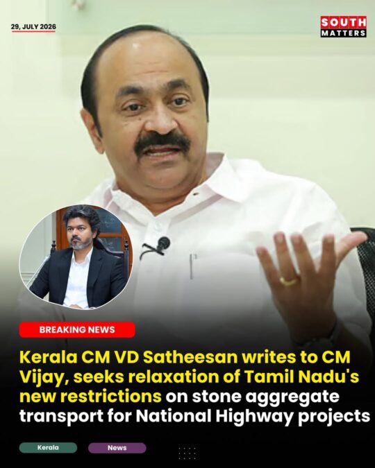 CM VD Satheesan has written to Tamil Nadu CM Vijay, seeking relaxation of the state’s new restrictions on inter-state transport of stone aggregates and construction materials